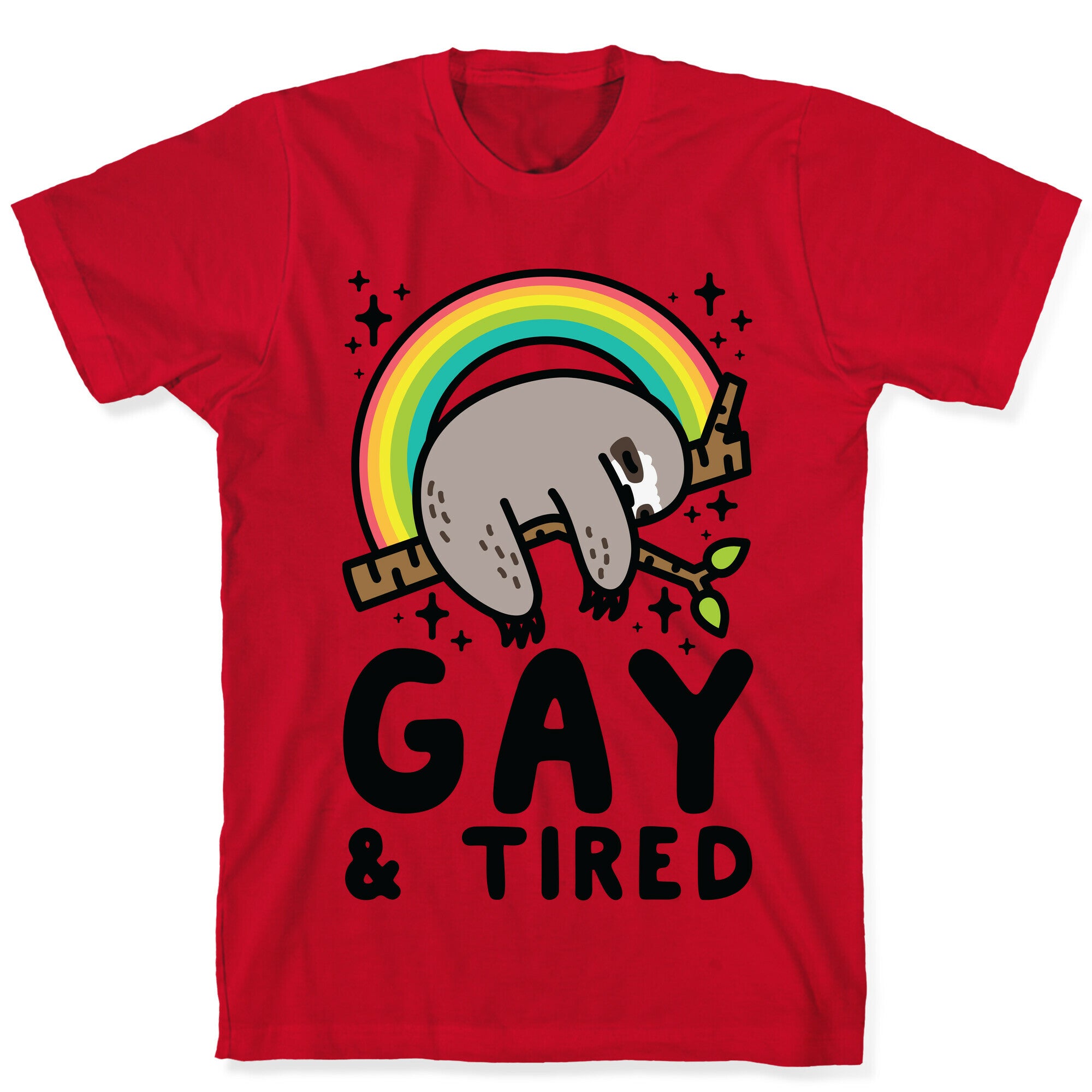 Gay and Tired Sloth T-Shirt